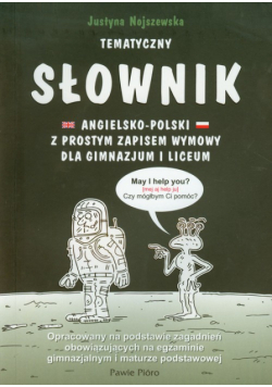 Tematyczny słownik angielsko polski z prostym zapisem wymowy dla gimnazjum i liceum
