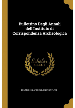 Bullettino Degli Annali dell'Instituto di Corrispondenza Archeologica