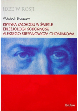 Krytyka Zachodu w świetle eklezjologii Sobornosti Aleksego Stiepanowicza Chomiakowa