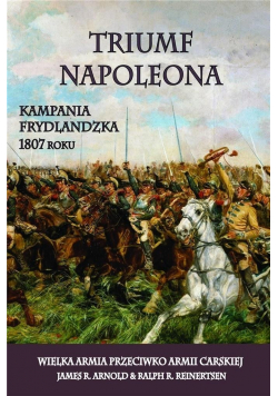 Triumf Napoleona Kampania Frydlandzka 1807 roku