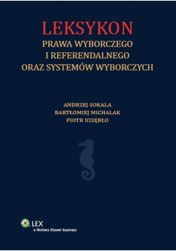 Leksykon prawa wyborczego i referendalnego oraz systemów wyborczych
