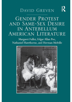 Gender Protest and Same-Sex Desire in Antebellum American Literature