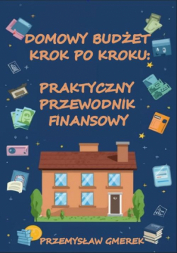 Domowy budżet krok po kroku: Praktyczny przewodnik finansowy