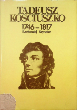 Tadeusz Kościuszko 1746 - 1817