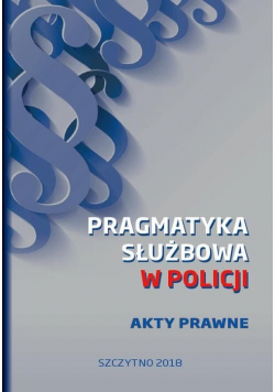 Pragmatyka służbowa w policji Akty prawne
