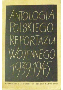 Antologia polskiego reportażu wojennego 1939-1945