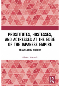 Prostitutes, Hostesses, and Actresses at the Edge of the Japanese Empire