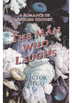 The Man Who Laughs - A Romance of English History