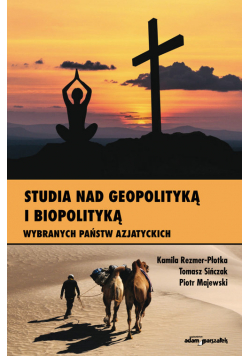 Studia nad geopolityką i biopolityką wybranych państw azjatyckich