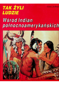 Tak zyli ludzi. Wśród Indian północnoamerykańskich