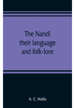 The Nandi, their language and folk-lore