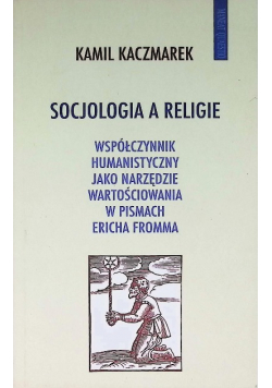 Socjologia a religie. Współczynnik humanistyczny jako narzędzie wartościowania w pismach Ericha Fromma