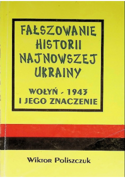 Fałszowanie historii najnowszej Ukrainy  Wołyń  1943 i jego znaczenie