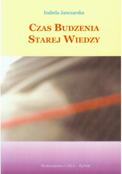 Janczarska Izabela - Czas burzenia starej wiedzy