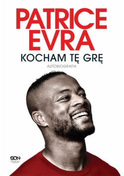 Patrice Evra. Kocham tę grę. Autobiografia