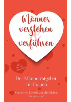Männer verstehen & verführen - Der Männerratgeber für Frauen