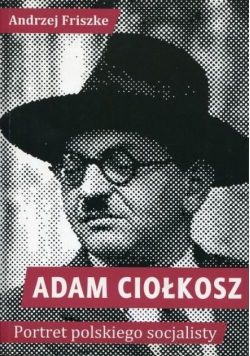 Adam Ciołkosz Portret polskiego socjalisty