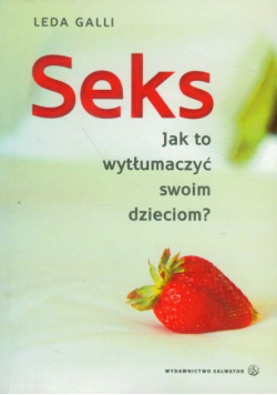 Galli Leda - Seks: Jak to wytłumaczyć swoim dzieciom