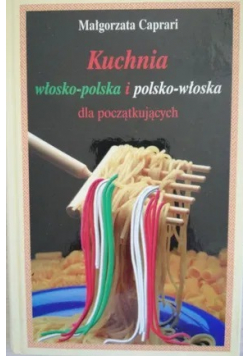 Kuchnia włosko  polska i polsko  włoska dla początkujących