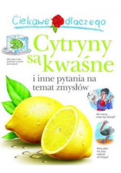 Ciekawe dlaczego. Cytryny  są kwaśne i inne pytania na temat zmysłów