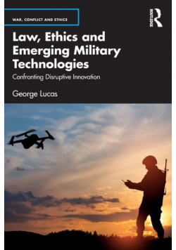 Law, Ethics and Emerging Military Technologies