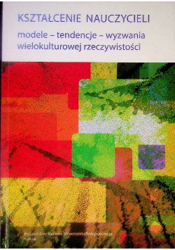 Kształtowanie nauczycieli modele-tendencje-wyzwania wielokulturowej rzeczywistości