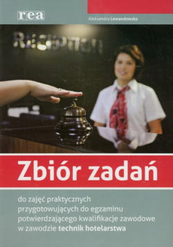 Lewandowska Aleksandra - Zbiór zadań do zajęć praktycznych do egzaminu potwierdzającego kwalifikacje zawodowe w zawodzie technik hotelarstwa