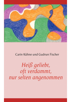 Heiß geliebt, oft verdammt, nur selten angenommen