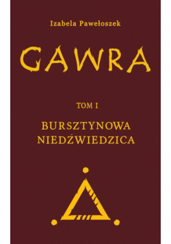 Gawra. Tom 1. Bursztynowa Niedźwiedzica