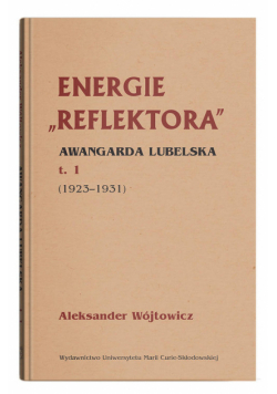 Energie Reflektora Awangarda lubelska Tom 1 1925-1931