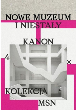 Nowe muzeum i niestały kanon. 4 X kolekcja MSN