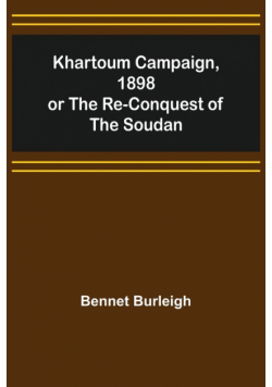 Khartoum Campaign, 1898; or the Re-Conquest of the Soudan