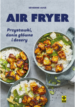 Air fryer. Przystawki, dania główne i desery
