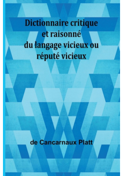 Dictionnaire critique et raisonné du langage vicieux ou réputé vicieux