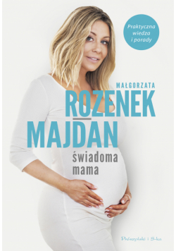 Świadoma mama. Praktyczna wiedza i porady