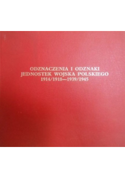 Odznaczenia i odznaki jednostek wojska Polskiego 1914 / 1918 - 1939 / 1945