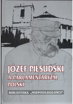 Józef Piłsudski a parlamentaryzm Polski
