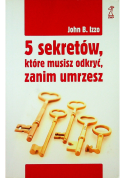 5 sekretów które musisz odkryć zanim umrzesz