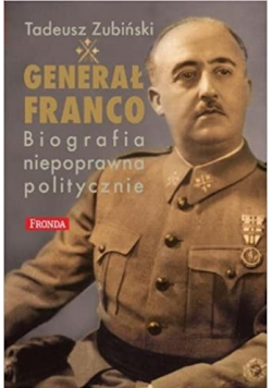 Generał Franko i jego Hiszpania 1892 - 1975 Biografia niepoprawna politycznie