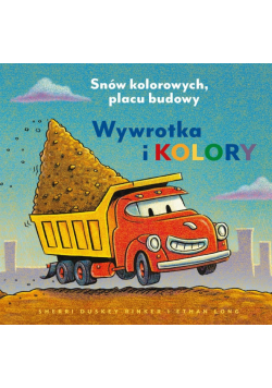 Wywrotka i kolory. Snów kolorowych, placu budowy