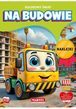 Kolorowy świat. Na budowie. Kolorowanka z naklejkami