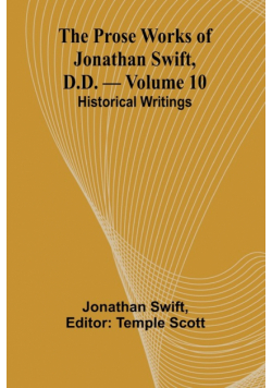 The Prose Works of Jonathan Swift, D.D. - Volume 10; Historical Writings