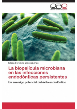 La Biopelicula Microbiana En Las Infecciones Endodonticas Persistentes