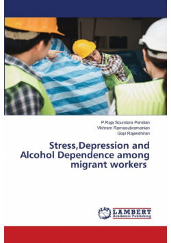 Stress,Depression and Alcohol Dependence among migrant workers