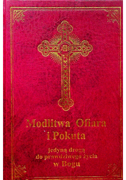 Modlitwa  Ofiara i Pokuta jedyną drogą do prawdziwego życia w Bogu