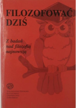 Filozofować dziś. Z badań nad filozofią najnowszą