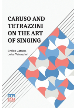 Caruso And Tetrazzini On The Art Of Singing