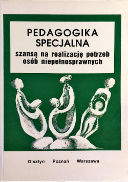 Pedagogika specjalna szansą na realizację potrzeb osób niepełnosprawnych