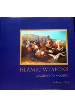 Islamic Weapons: Maghrib To Moghul
