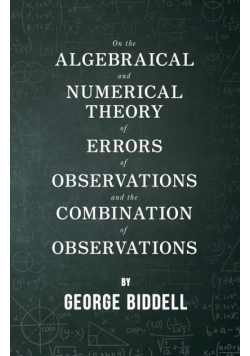On the Algebraical and Numerical Theory of Errors of Observations and the Combination of Observations